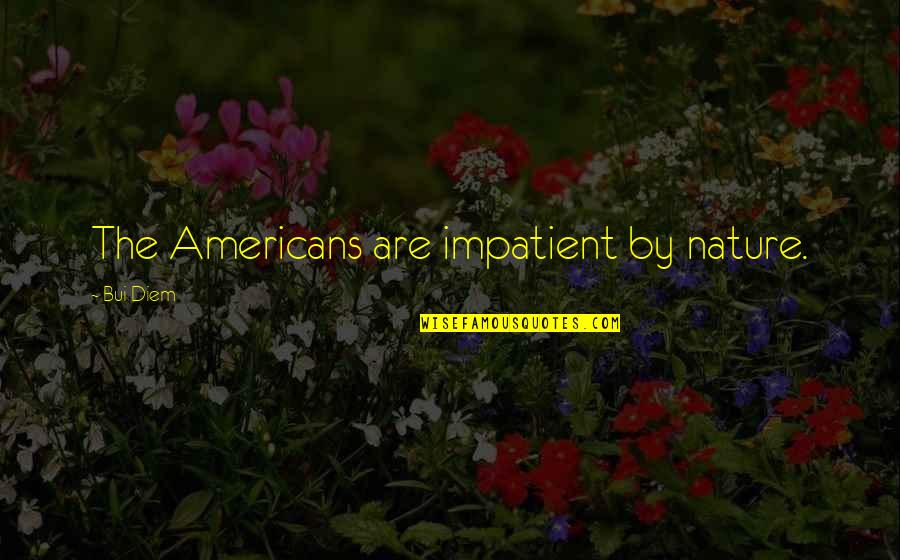 Backbites Crossword Quotes By Bui Diem: The Americans are impatient by nature. Backbites Crossword Quotes By Bui Diem: The Americans are impatient by nature.