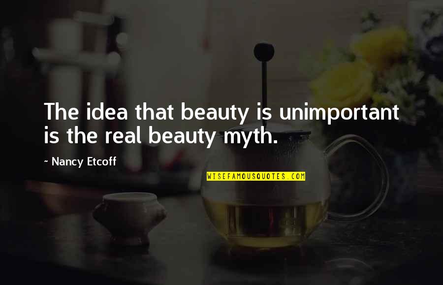 Backbiting Brainy Quotes By Nancy Etcoff: The idea that beauty is unimportant is the