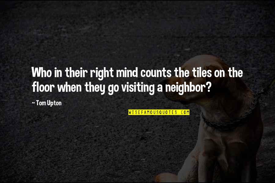 Backbiting In Islam Quotes By Tom Upton: Who in their right mind counts the tiles