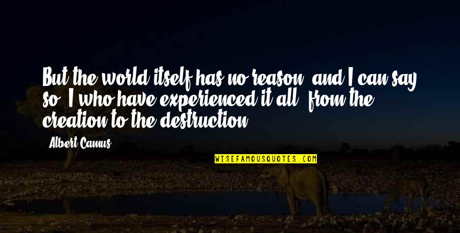 Backbone Pain Quotes By Albert Camus: But the world itself has no reason, and Backbone Pain Quotes By Albert Camus: But the world itself has no reason, and