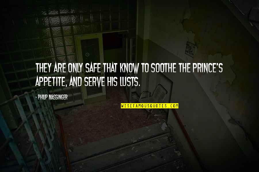 Backbone Pain Quotes By Philip Massinger: They are only safe That know to soothe Backbone Pain Quotes By Philip Massinger: They are only safe That know to soothe