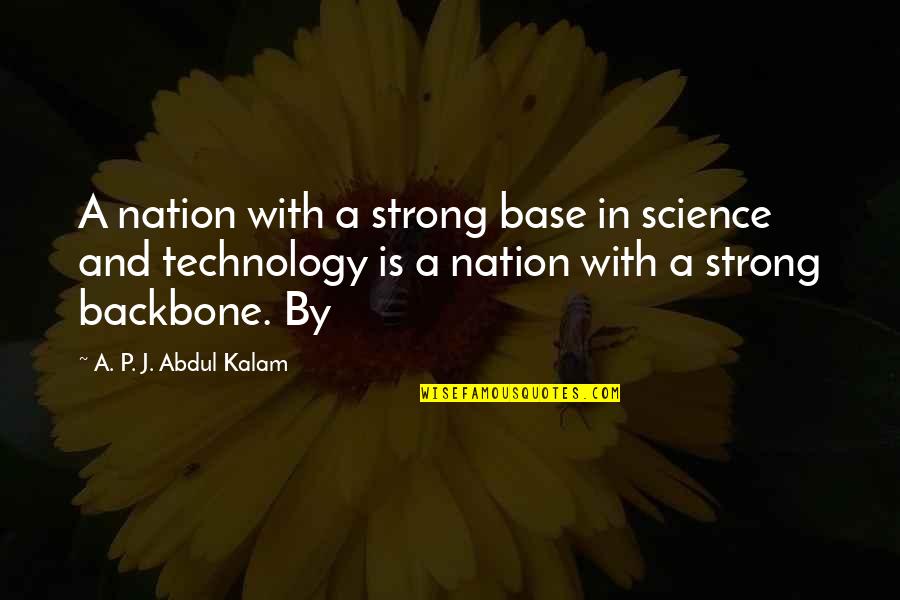 Backbone Quotes By A. P. J. Abdul Kalam: A nation with a strong base in science
