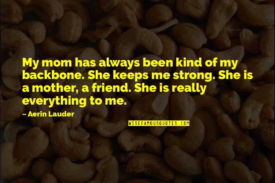 Backbone Quotes By Aerin Lauder: My mom has always been kind of my