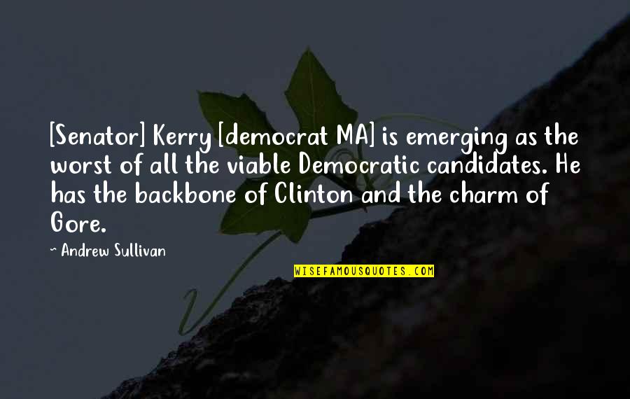 Backbone Quotes By Andrew Sullivan: [Senator] Kerry [democrat MA] is emerging as the