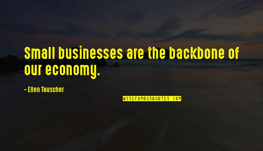 Backbone Quotes By Ellen Tauscher: Small businesses are the backbone of our economy.