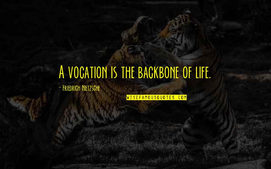 Backbone Quotes By Friedrich Nietzsche: A vocation is the backbone of life.