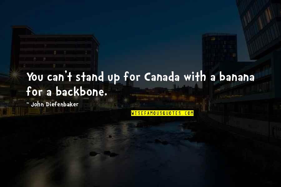 Backbone Quotes By John Diefenbaker: You can't stand up for Canada with a