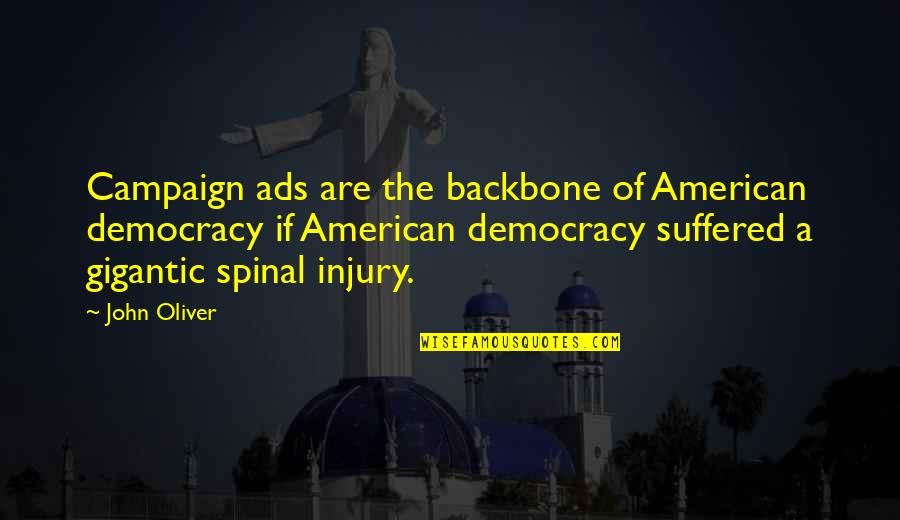 Backbone Quotes By John Oliver: Campaign ads are the backbone of American democracy