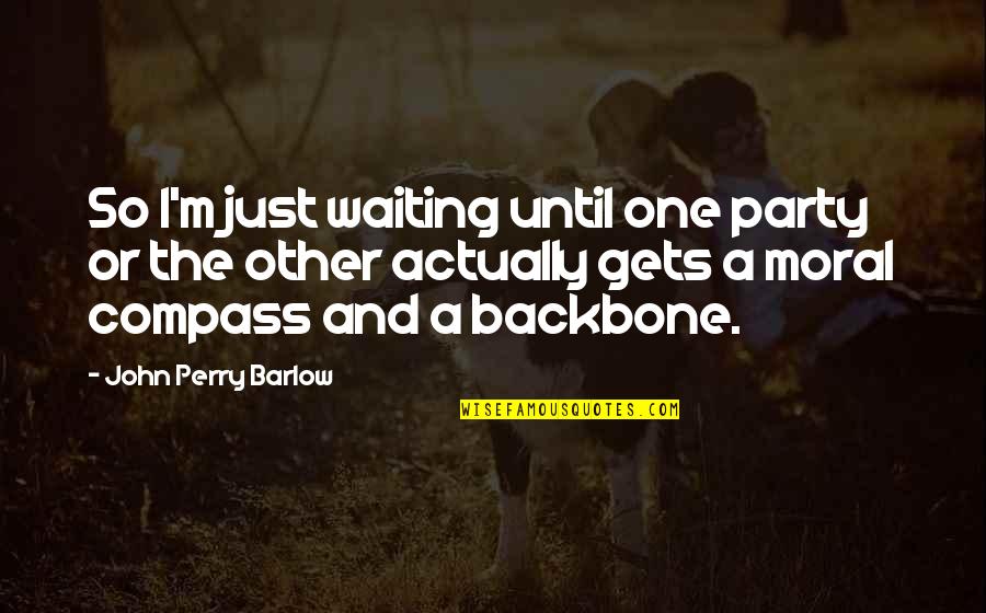 Backbone Quotes By John Perry Barlow: So I'm just waiting until one party or