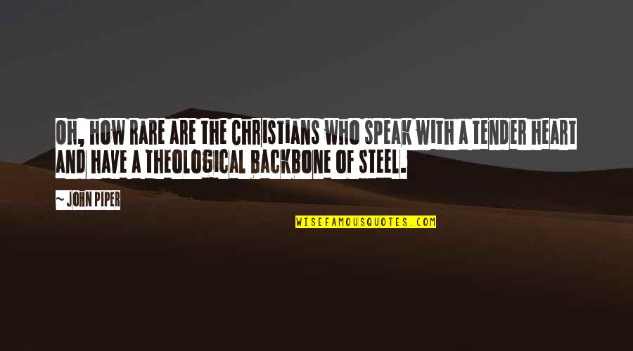 Backbone Quotes By John Piper: Oh, how rare are the Christians who speak