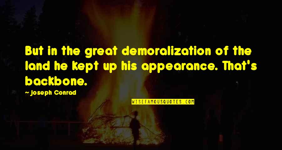 Backbone Quotes By Joseph Conrad: But in the great demoralization of the land