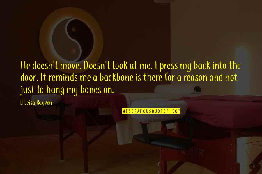 Backbone Quotes By Leisa Rayven: He doesn't move. Doesn't look at me. I