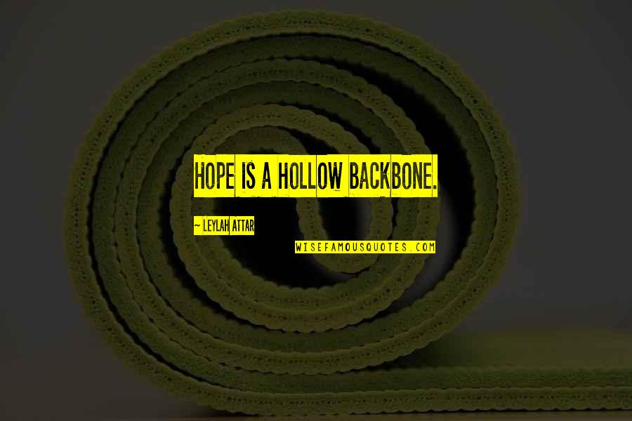 Backbone Quotes By Leylah Attar: Hope is a hollow backbone.