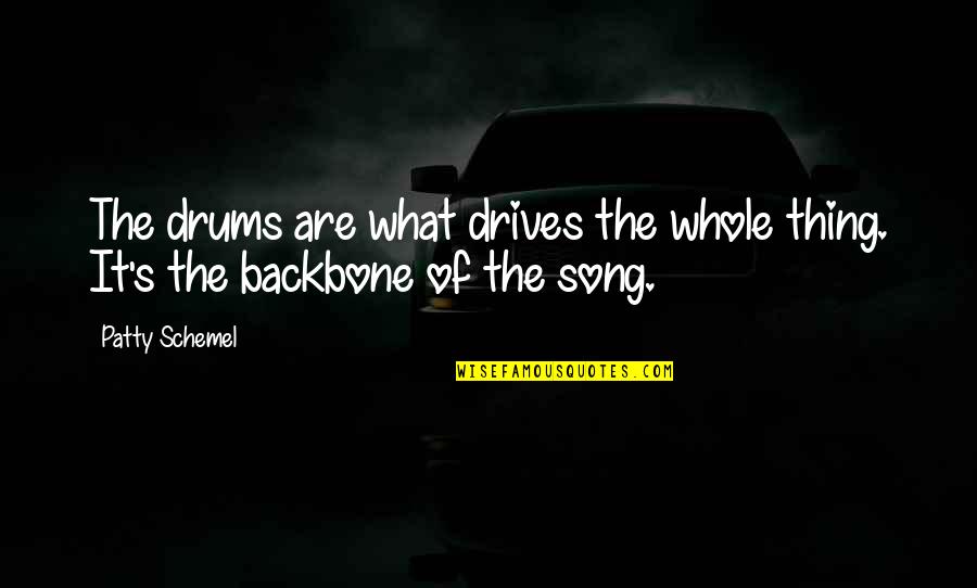 Backbone Quotes By Patty Schemel: The drums are what drives the whole thing.