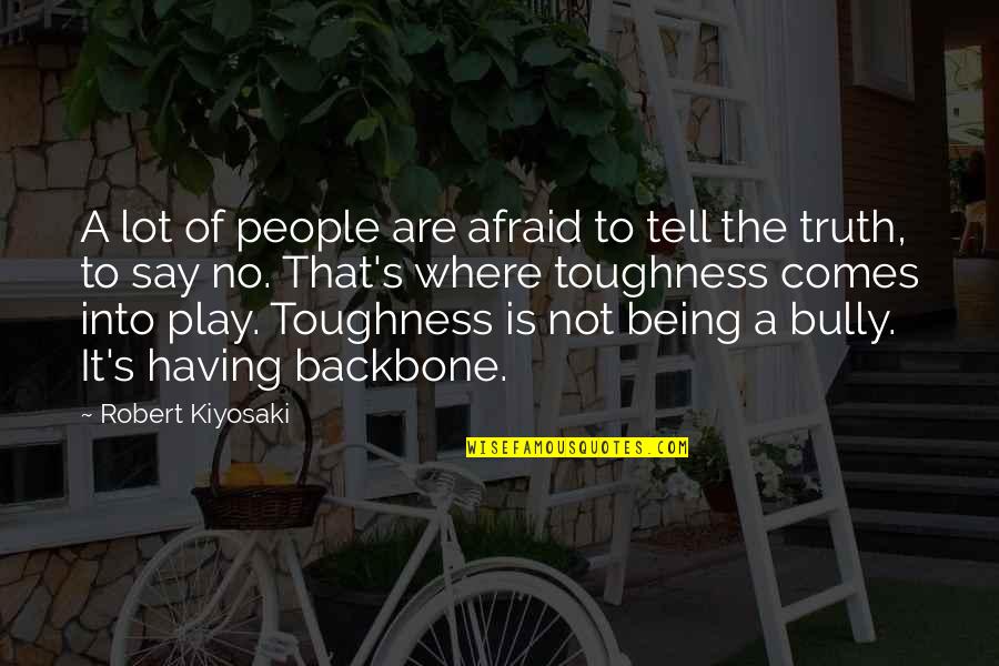 Backbone Quotes By Robert Kiyosaki: A lot of people are afraid to tell
