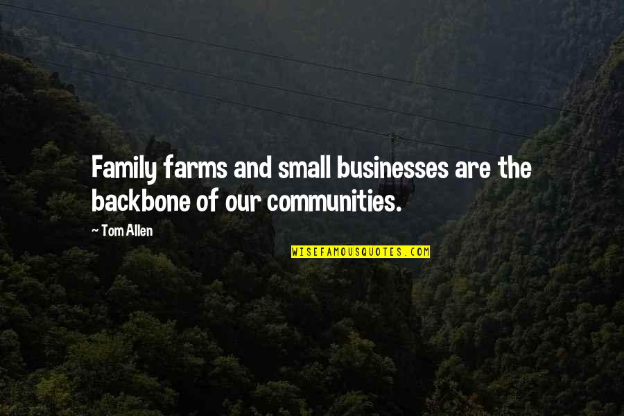 Backbone Quotes By Tom Allen: Family farms and small businesses are the backbone