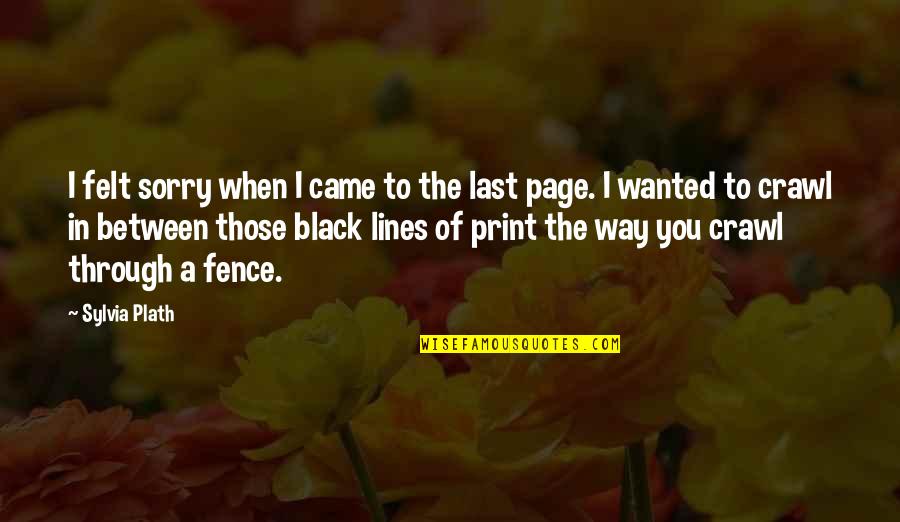 Backbone Wishbone Quotes By Sylvia Plath: I felt sorry when I came to the