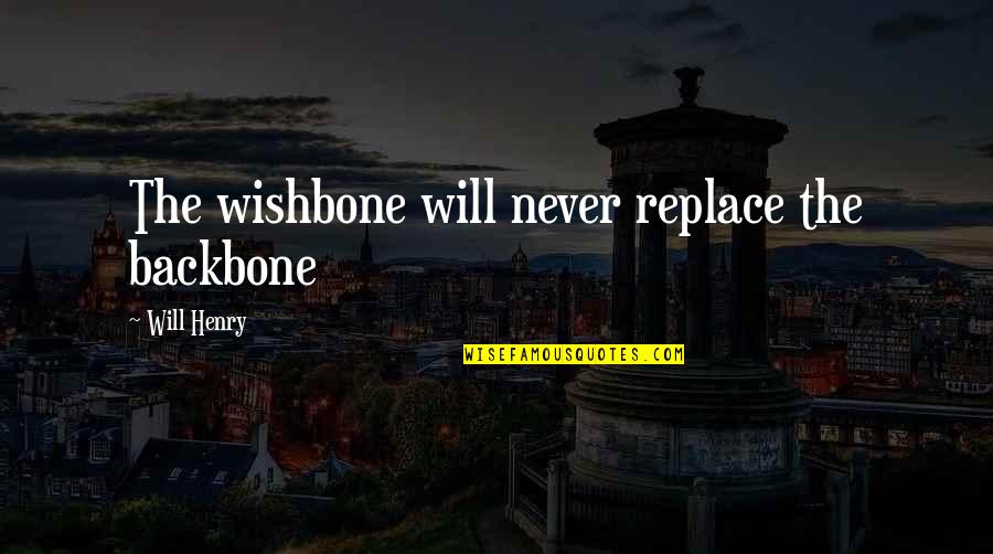 Backbone Wishbone Quotes By Will Henry: The wishbone will never replace the backbone