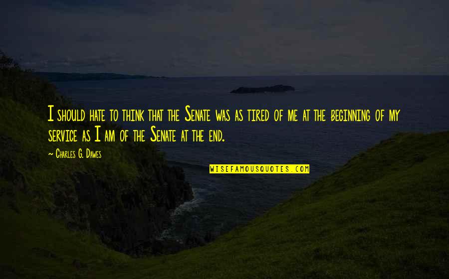 Backbones Of Dna Quotes By Charles G. Dawes: I should hate to think that the Senate Backbones Of Dna Quotes By Charles G. Dawes: I should hate to think that the Senate