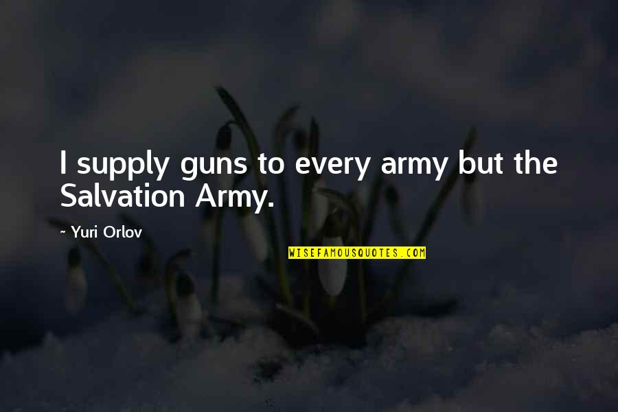 Backbrains Quotes By Yuri Orlov: I supply guns to every army but the