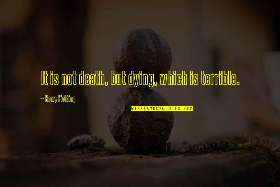 Backburner Relationships Quotes By Henry Fielding: It is not death, but dying, which is