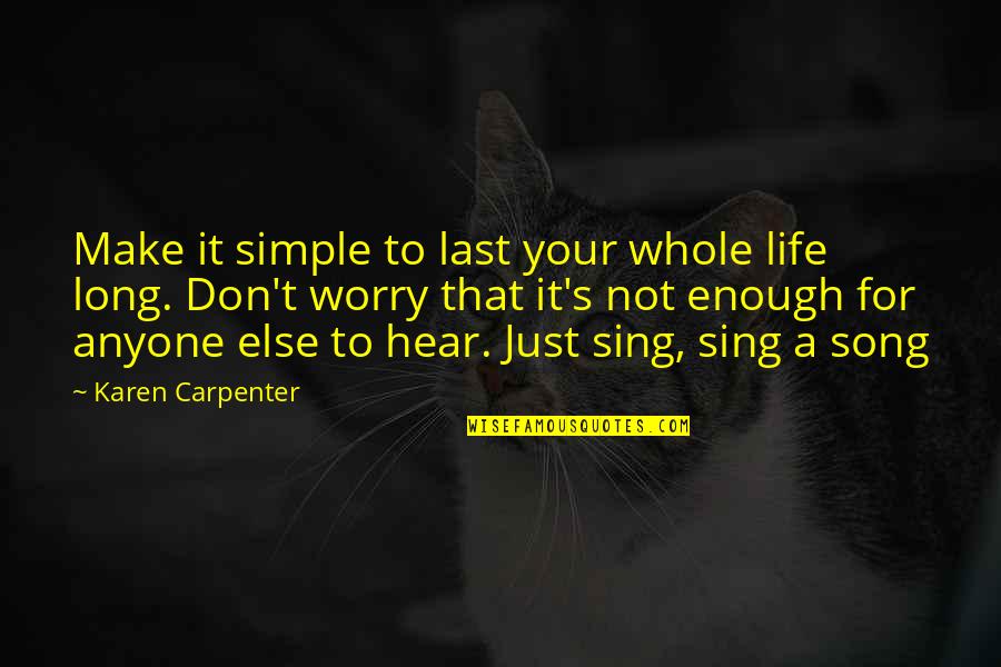 Backchod Billi Quotes By Karen Carpenter: Make it simple to last your whole life