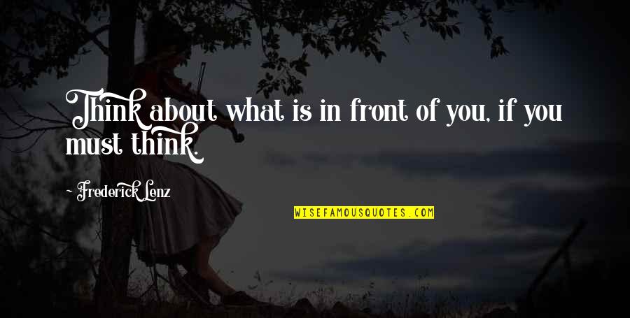 Backdoor Shoes Quotes By Frederick Lenz: Think about what is in front of you,