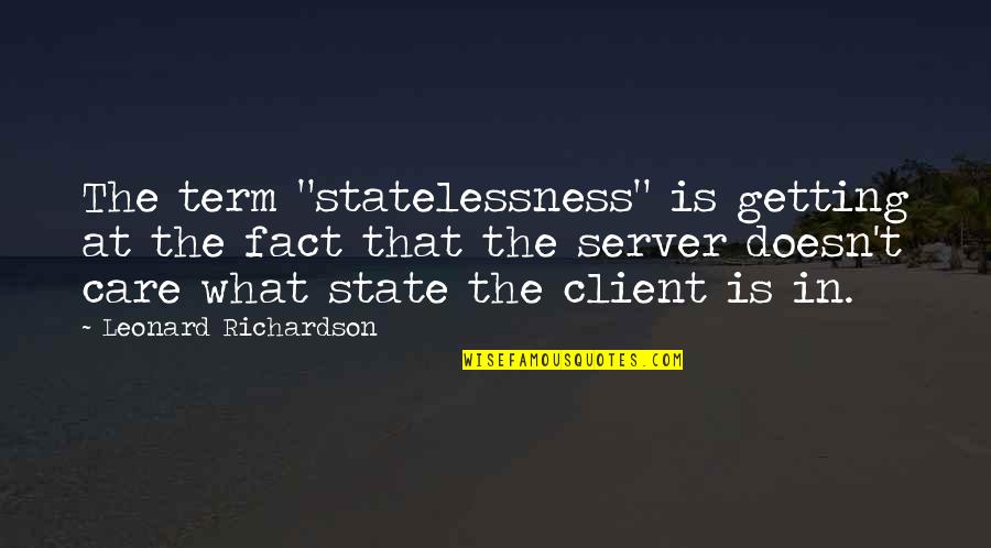 Backdoor Shoes Quotes By Leonard Richardson: The term "statelessness" is getting at the fact