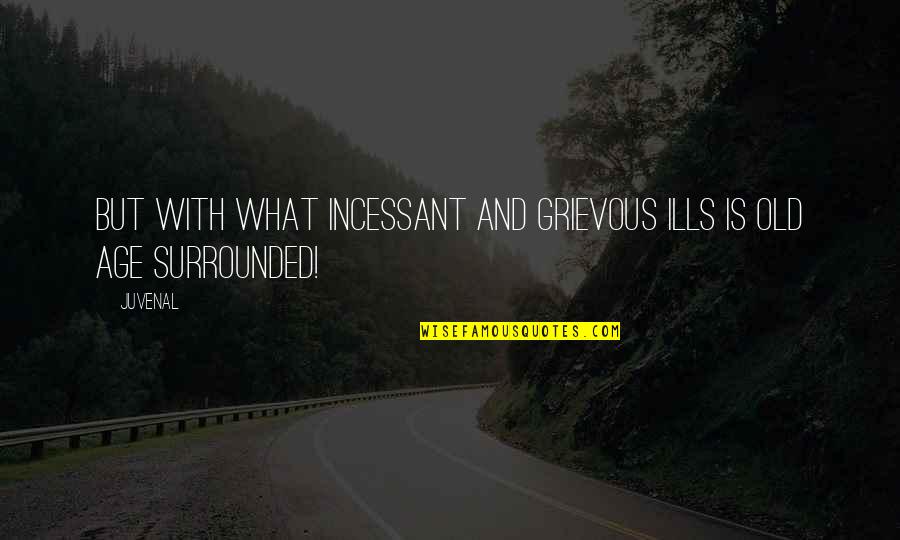 Backdoors Attack Quotes By Juvenal: But with what incessant and grievous ills is