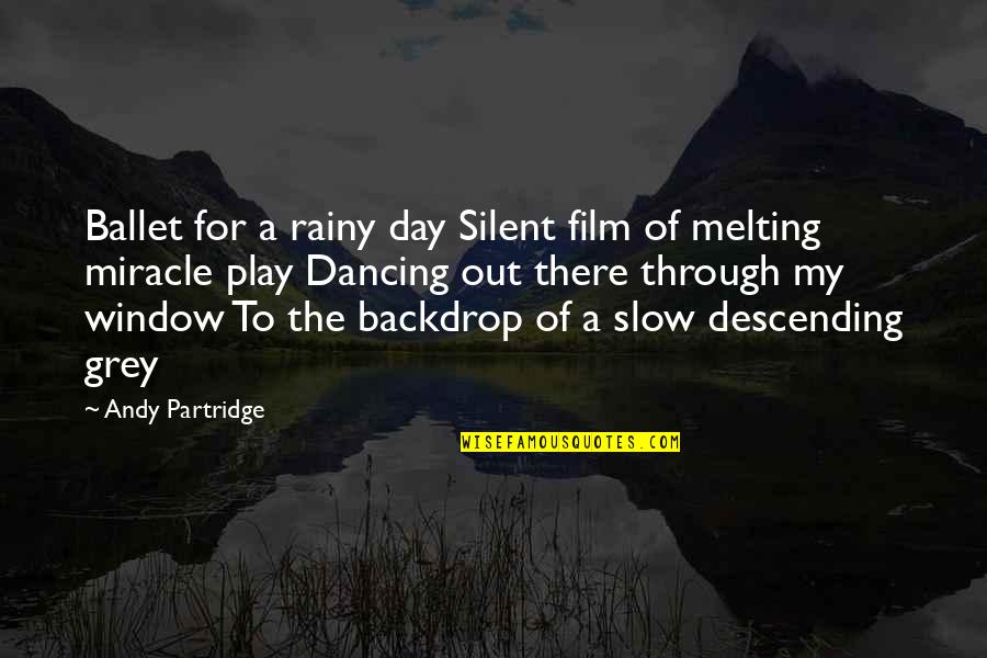 Backdrop Quotes By Andy Partridge: Ballet for a rainy day Silent film of