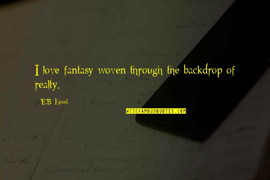 Backdrop Quotes By E.B. Hood: I love fantasy woven through the backdrop of