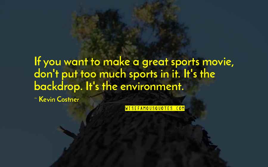 Backdrop Quotes By Kevin Costner: If you want to make a great sports