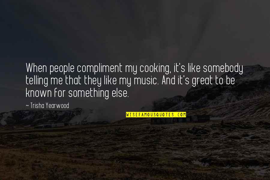 Backdrops Beautiful Quotes By Trisha Yearwood: When people compliment my cooking, it's like somebody