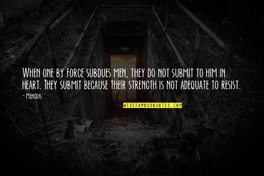 Backeberg Realty Quotes By Mencius: When one by force subdues men, they do