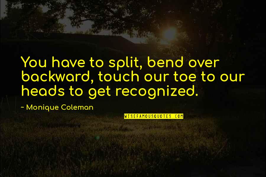 Backeberg Realty Quotes By Monique Coleman: You have to split, bend over backward, touch