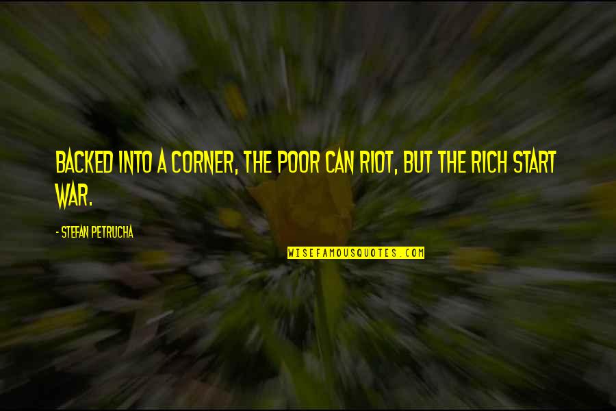 Backed Into A Corner Quotes By Stefan Petrucha: Backed into a corner, the poor can riot,