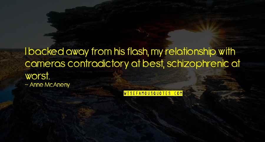 Backed Quotes By Anne McAneny: I backed away from his flash, my relationship