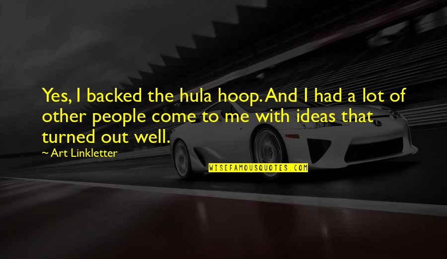 Backed Quotes By Art Linkletter: Yes, I backed the hula hoop. And I