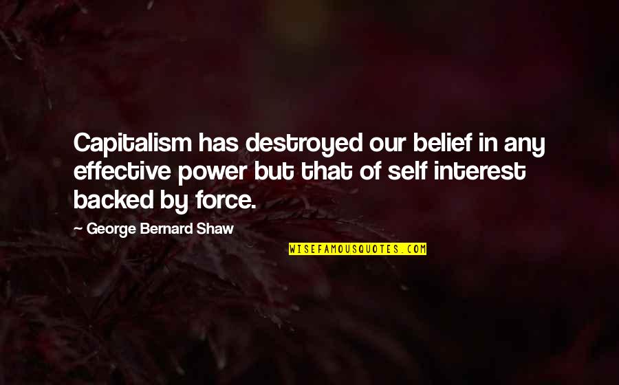 Backed Quotes By George Bernard Shaw: Capitalism has destroyed our belief in any effective
