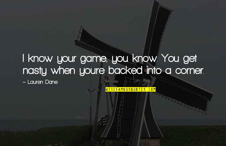 Backed Quotes By Lauren Dane: I know your game, you know. You get