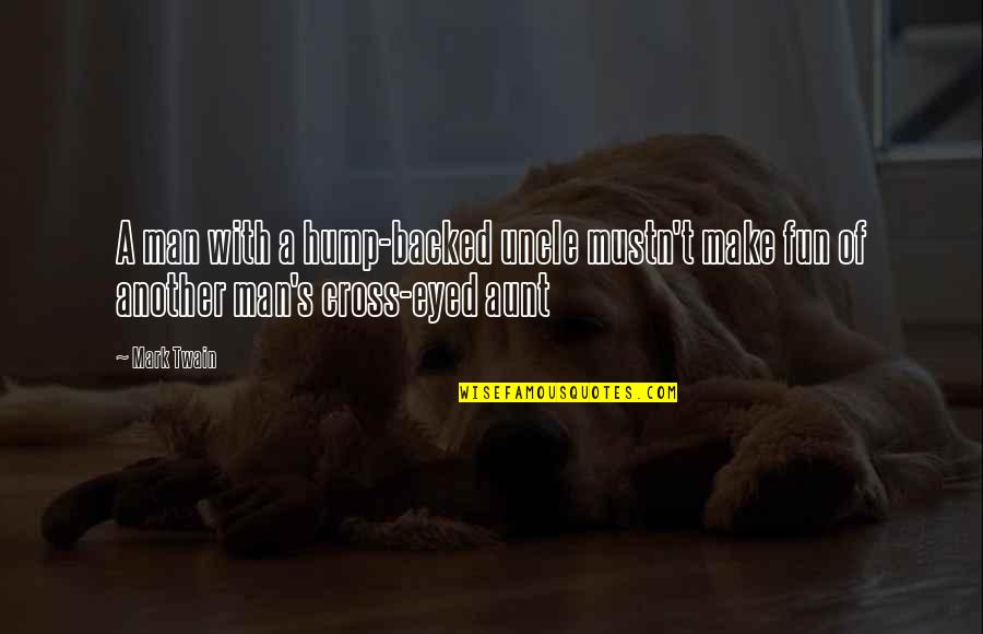Backed Quotes By Mark Twain: A man with a hump-backed uncle mustn't make