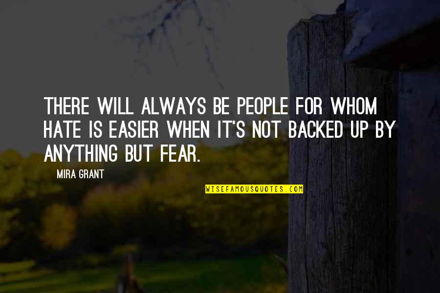 Backed Quotes By Mira Grant: There will always be people for whom hate