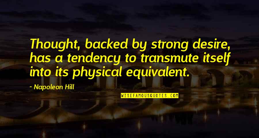 Backed Quotes By Napoleon Hill: Thought, backed by strong desire, has a tendency
