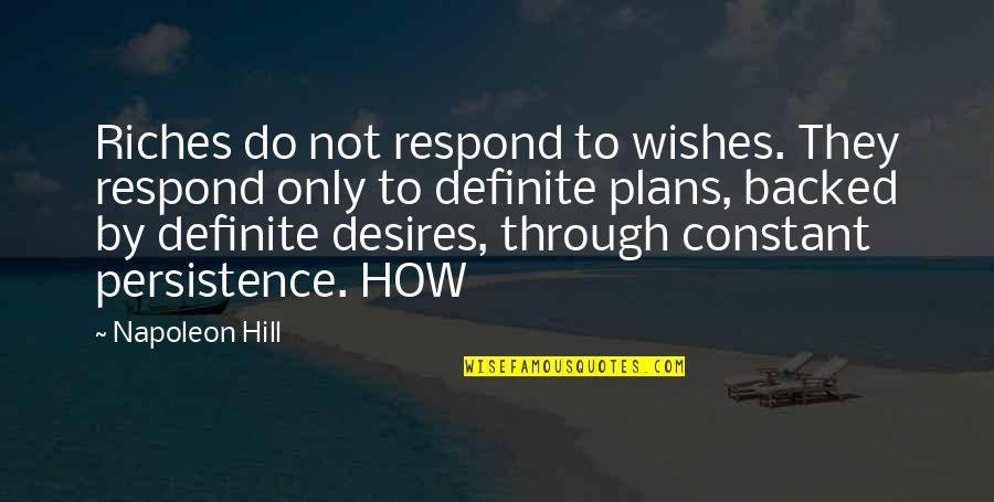 Backed Quotes By Napoleon Hill: Riches do not respond to wishes. They respond