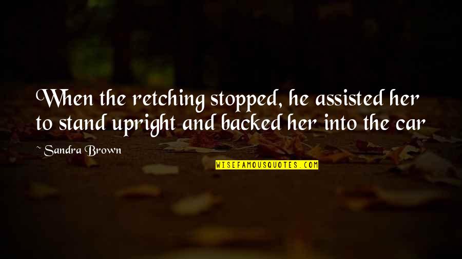 Backed Quotes By Sandra Brown: When the retching stopped, he assisted her to