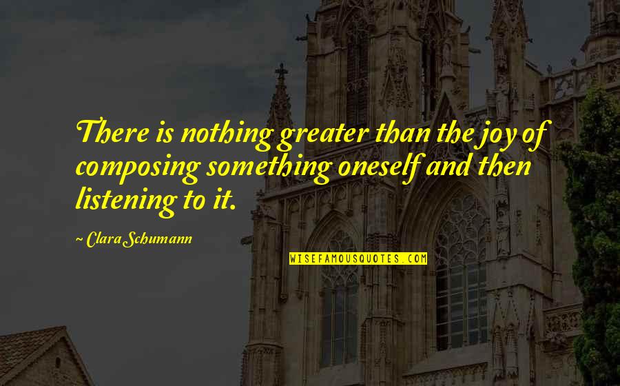 Backed Up Bowels Quotes By Clara Schumann: There is nothing greater than the joy of