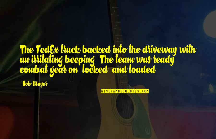 Backed Up Quotes By Bob Mayer: The FedEx truck backed into the driveway with