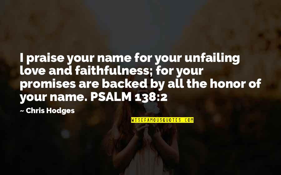 Backed Up Quotes By Chris Hodges: I praise your name for your unfailing love