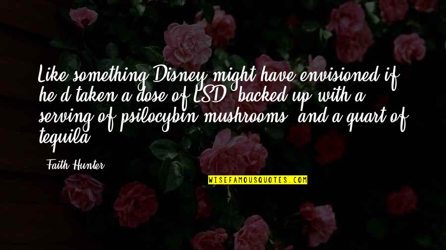 Backed Up Quotes By Faith Hunter: Like something Disney might have envisioned if he'd