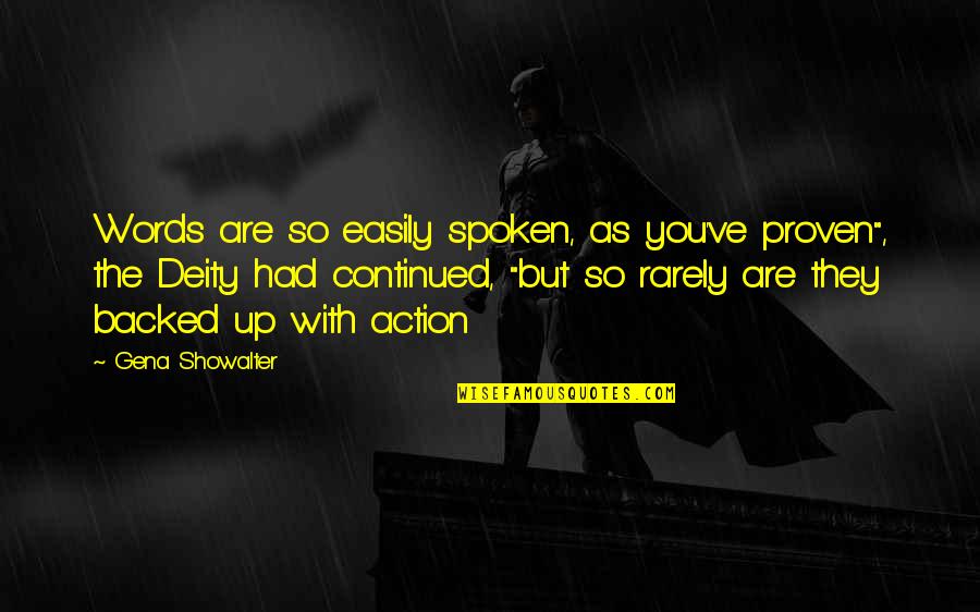 Backed Up Quotes By Gena Showalter: Words are so easily spoken, as you've proven",